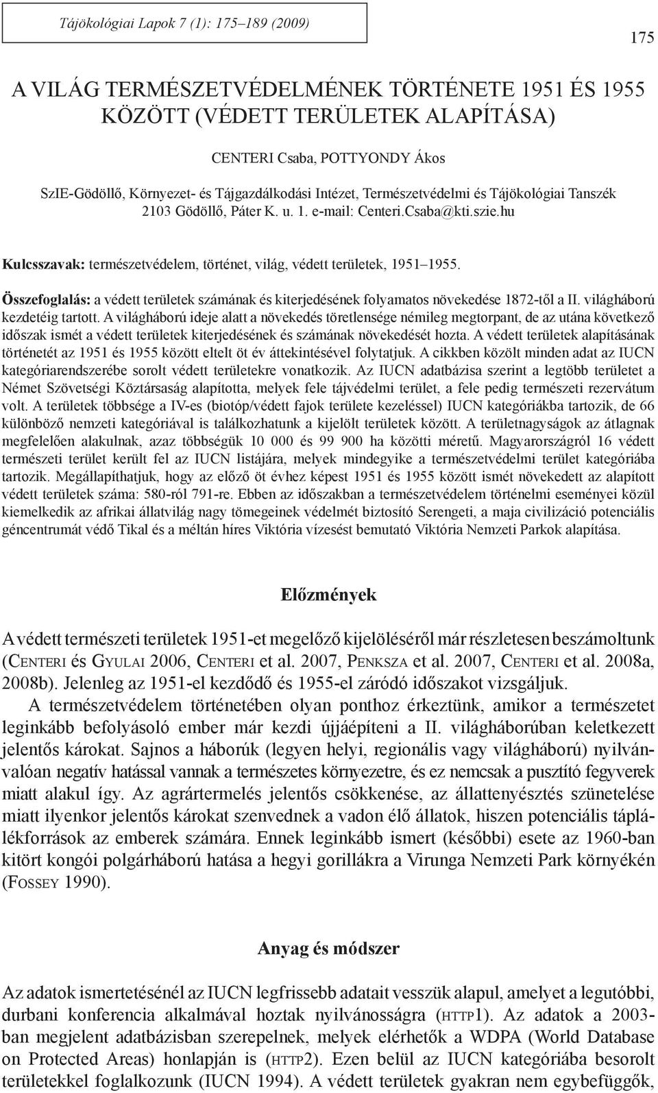 hu Kulcsszavak: természetvédelem, történet, világ, védett területek, 1951 1955. Összefoglalás: a védett területek számának és kiterjedésének folyamatos növekedése 1872-től a II.