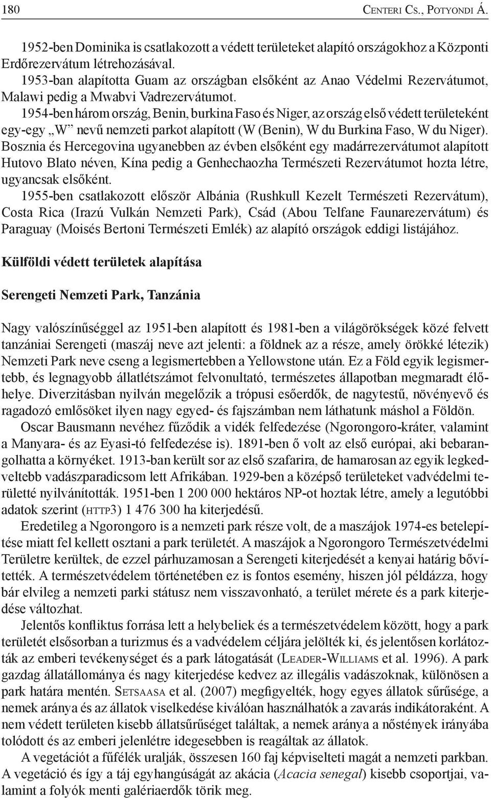 1954-ben három ország, Benin, burkina Faso és Niger, az ország első védett területeként egy-egy W nevű nemzeti parkot alapított (W (Benin), W du Burkina Faso, W du Niger).