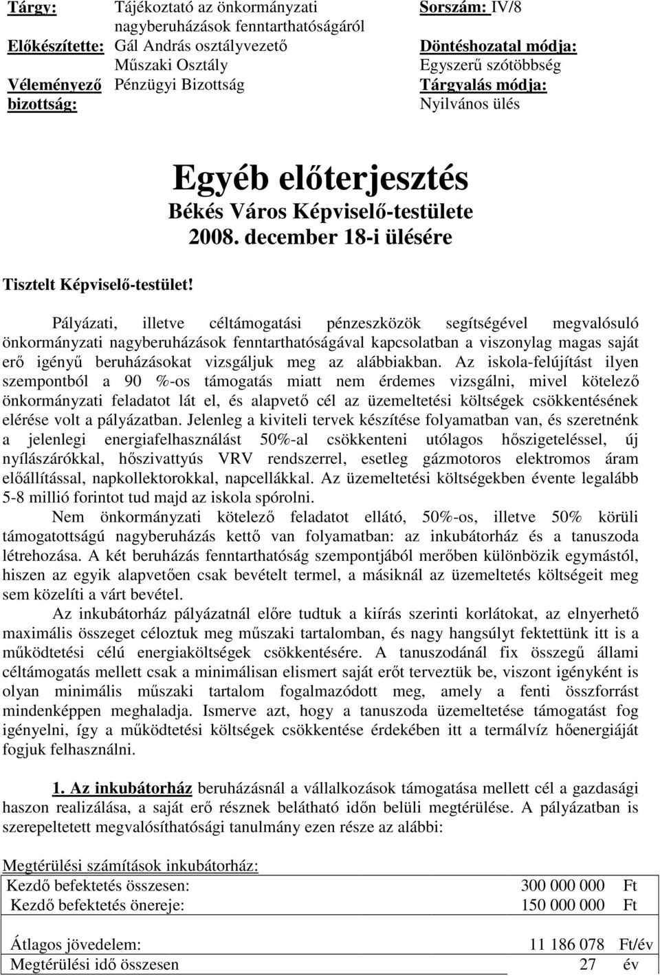 december 18-i ülésére Pályázati, illetve céltámogatási pénzeszközök segítségével megvalósuló önkormányzati nagyberuházások fenntarthatóságával kapcsolatban a viszonylag magas saját erı igényő