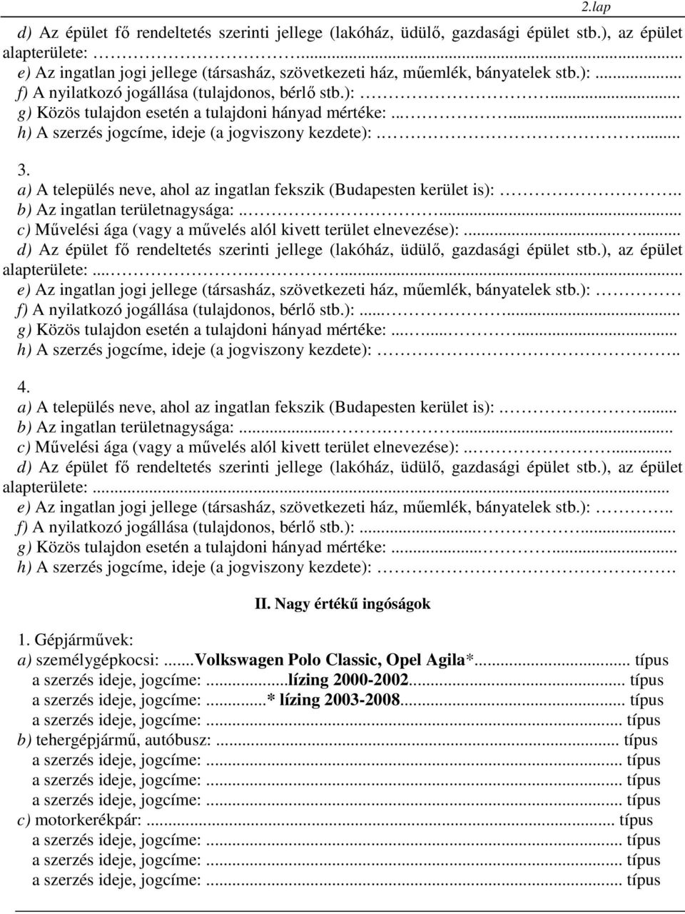 .... c) Mővelési ága (vagy a mővelés alól kivett terület elnevezése):...... alapterülete:....... e) Az ingatlan jogi jellege (társasház, szövetkezeti ház, mőemlék, bányatelek stb.