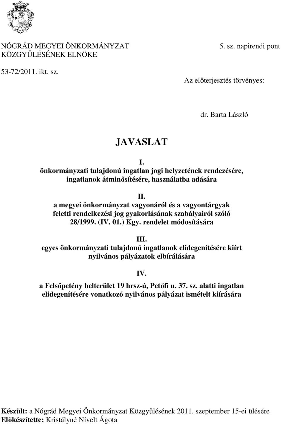 a megyei önkormányzat vagyonáról és a vagyontárgyak feletti rendelkezési jog gyakorlásának szabályairól szóló 28/1999. (IV. 01.) Kgy. rendelet módosítására III.