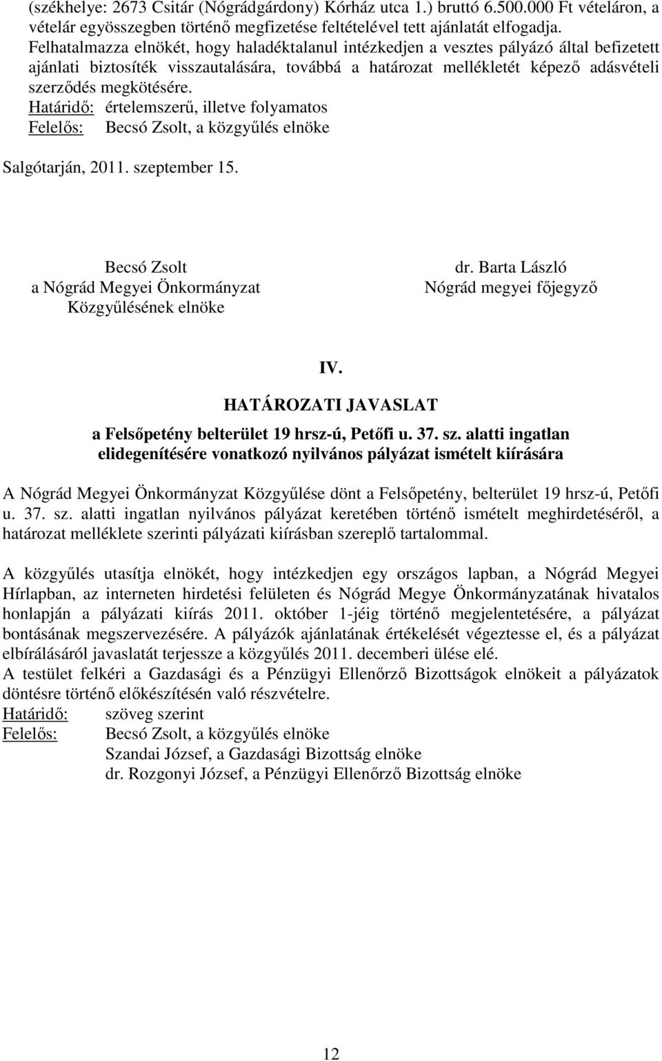 Határidő: értelemszerű, illetve folyamatos Salgótarján, 2011. szeptember 15. Becsó Zsolt a Nógrád Megyei Önkormányzat Közgyűlésének elnöke dr. Barta László Nógrád megyei főjegyző IV.