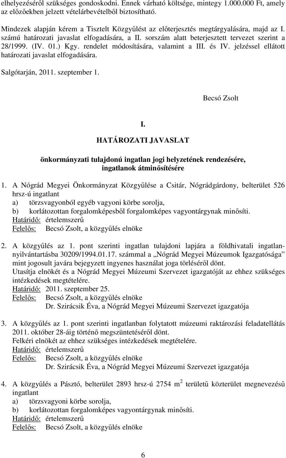 ) Kgy. rendelet módosítására, valamint a III. és IV. jelzéssel ellátott határozati javaslat elfogadására. Salgótarján, 2011. szeptember 1. Becsó Zsolt I.