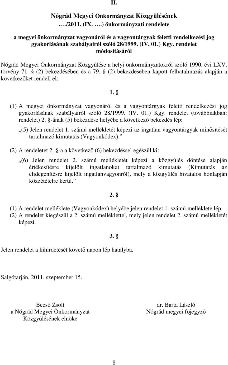 rendelet módosításáról Nógrád Megyei Önkormányzat Közgyűlése a helyi önkormányzatokról szóló 1990. évi LXV. törvény 71. (2) bekezdésében és a 79.