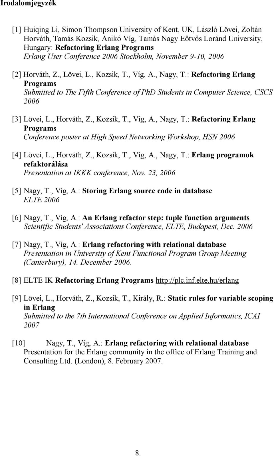 : Refactoring Erlang Programs Submitted to The Fifth Conference of PhD Students in Computer Science, CSCS 2006 [3] Lövei, L., Horváth, Z., Kozsik, T., Víg, A., Nagy, T.