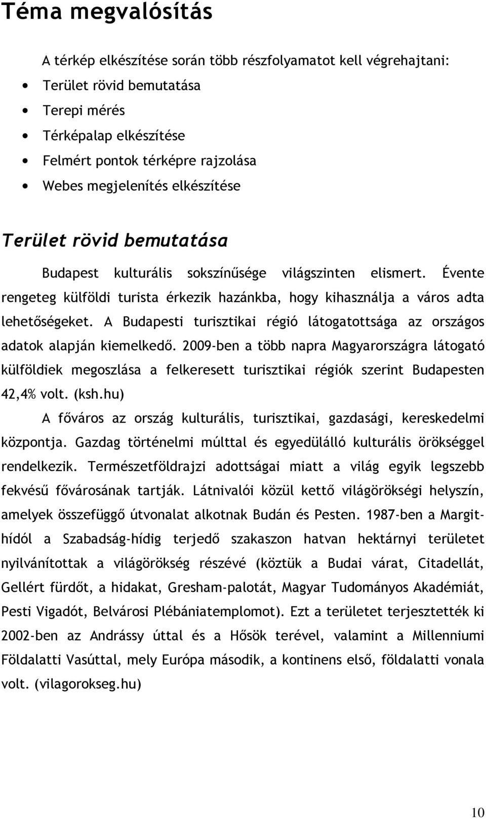 A Budapesti turisztikai régió látogatottsága az országos adatok alapján kiemelkedő.