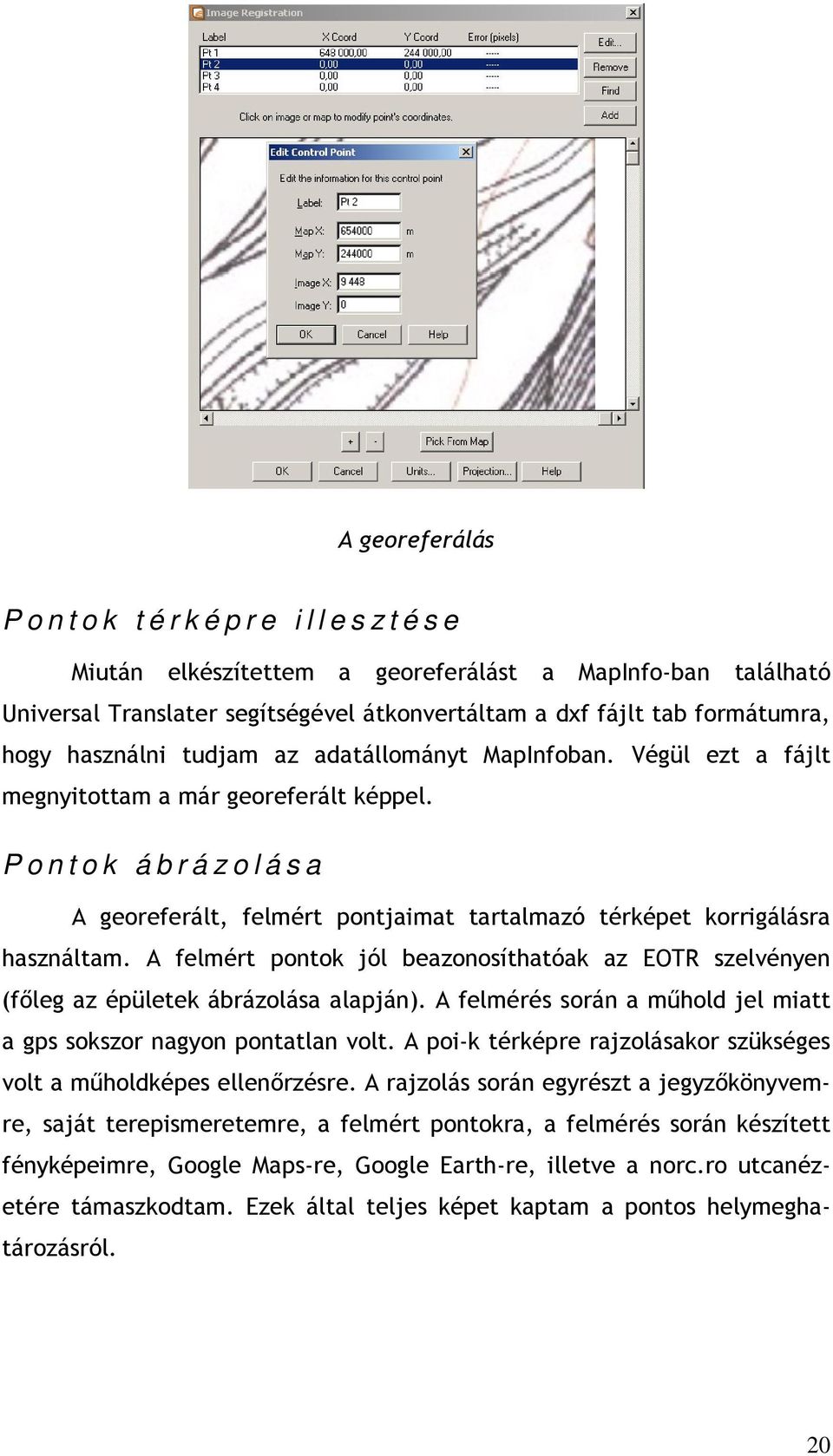 P o n t o k á b r á z o l á s a A georeferált, felmért pontjaimat tartalmazó térképet korrigálásra használtam.