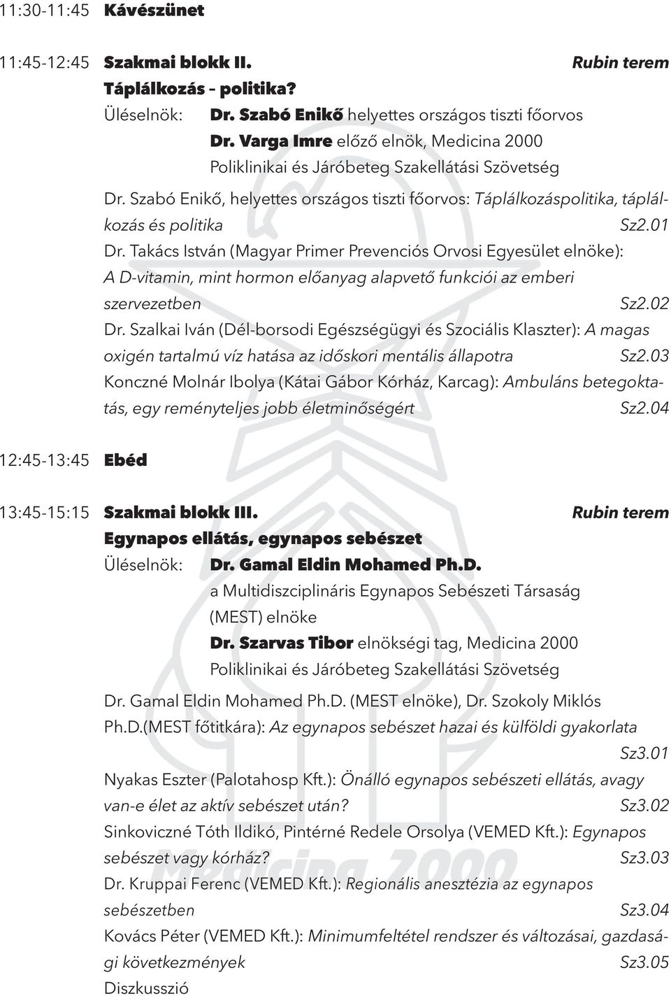 Takács István (Magyar Primer Prevenciós Orvosi Egyesület elnöke): A D-vitamin, mint hormon előanyag alapvető funkciói az emberi szervezetben Sz2.02 Dr.