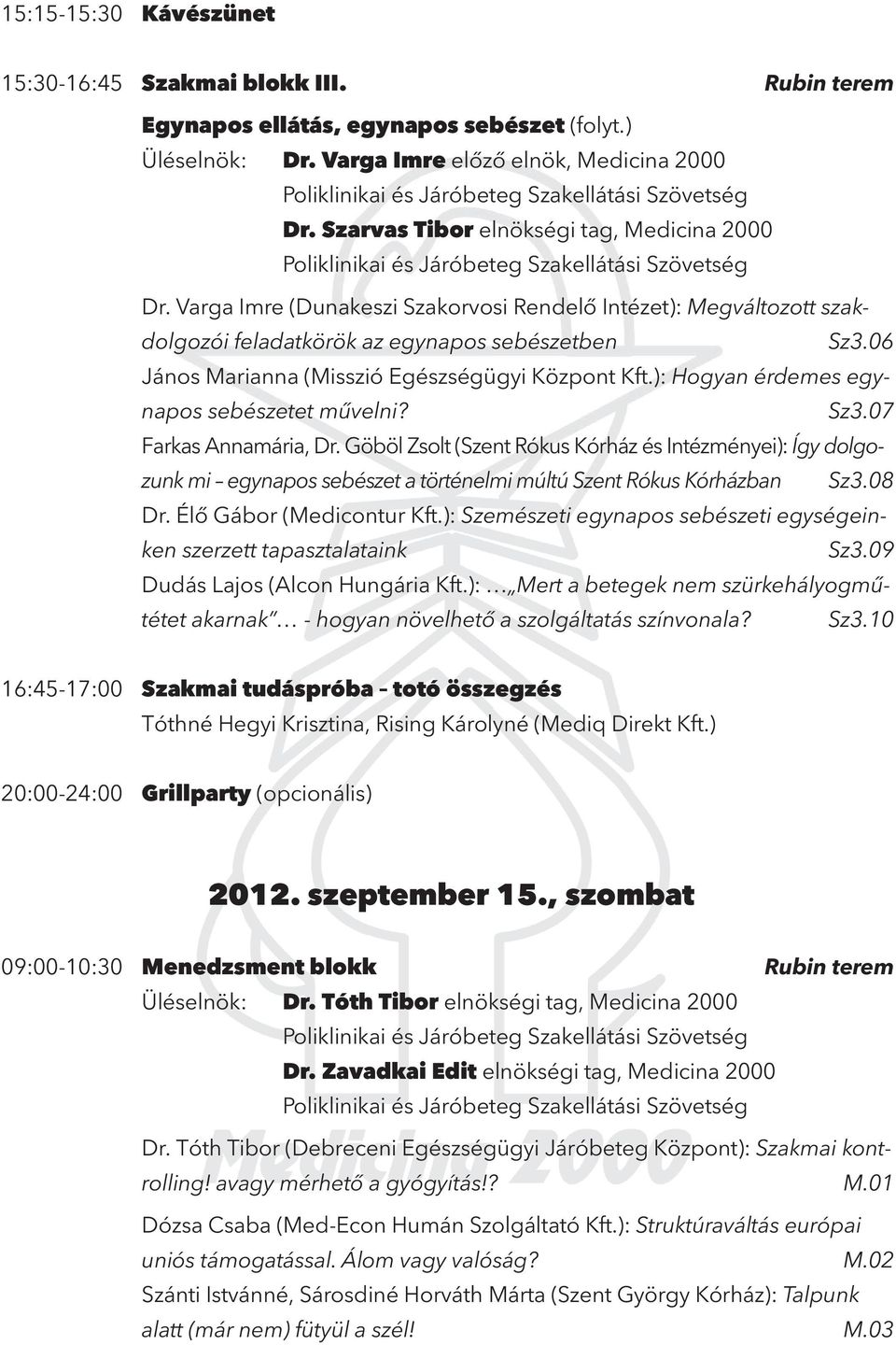 06 János Marianna (Misszió Egészségügyi Központ Kft.): Hogyan érdemes egynapos sebészetet művelni? Sz3.07 Farkas Annamária, Dr.