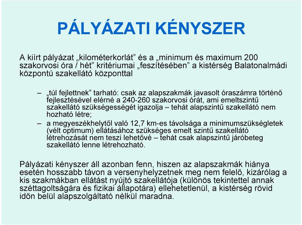 nem hozható h létre; a megyeszékhelytől való 12,7 km-es távolsága a minimumszükségletek (vélt optimum) ellátásához szükséges emelt szintű szakellátó létrehozását nem teszi lehetővé tehát csak