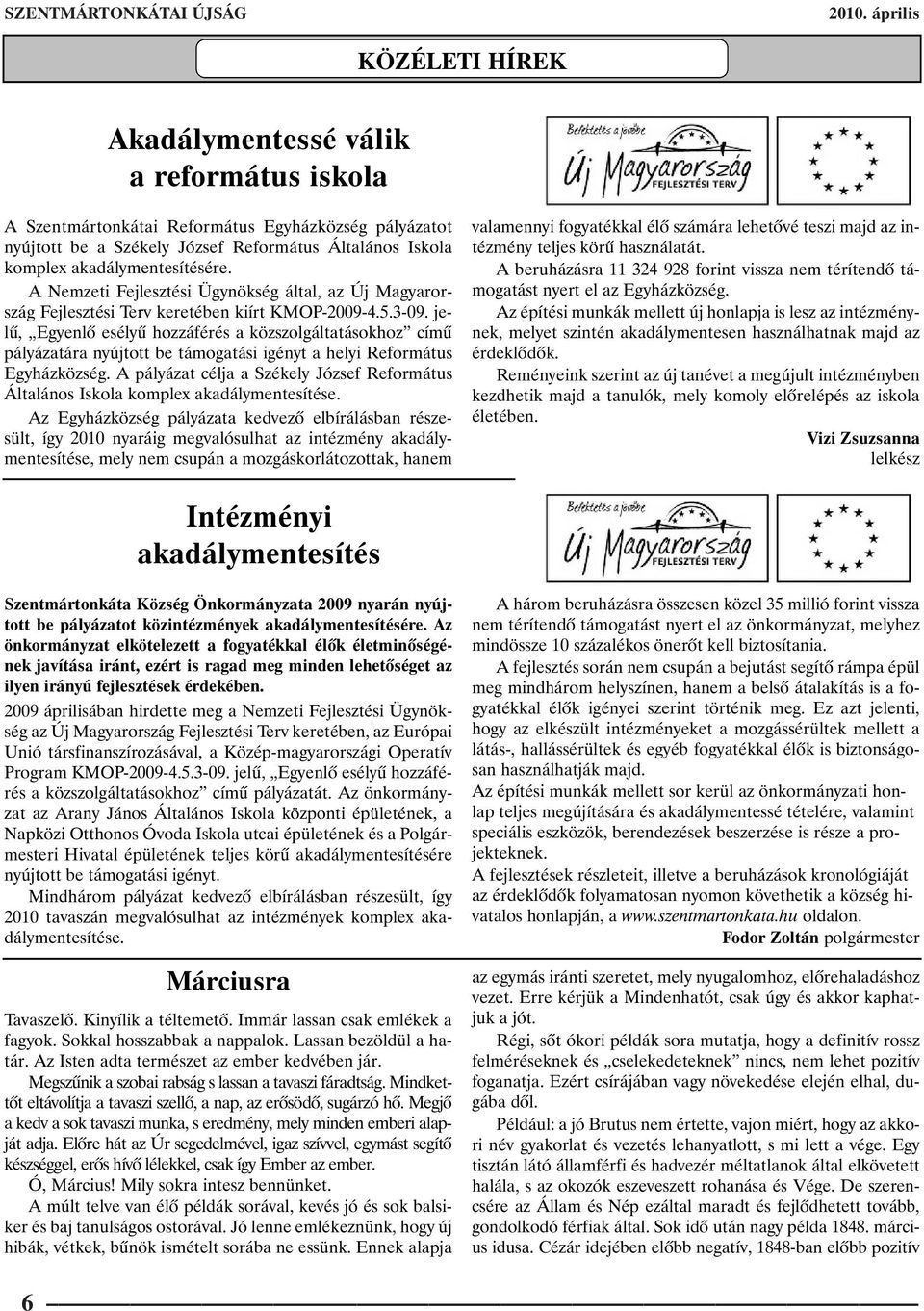 akadálymentesítésére. A Nemzeti Fejlesztési Ügynökség által, az Új Magyarország Fejlesztési Terv keretében kiírt KMOP-2009-4.5.3-09.