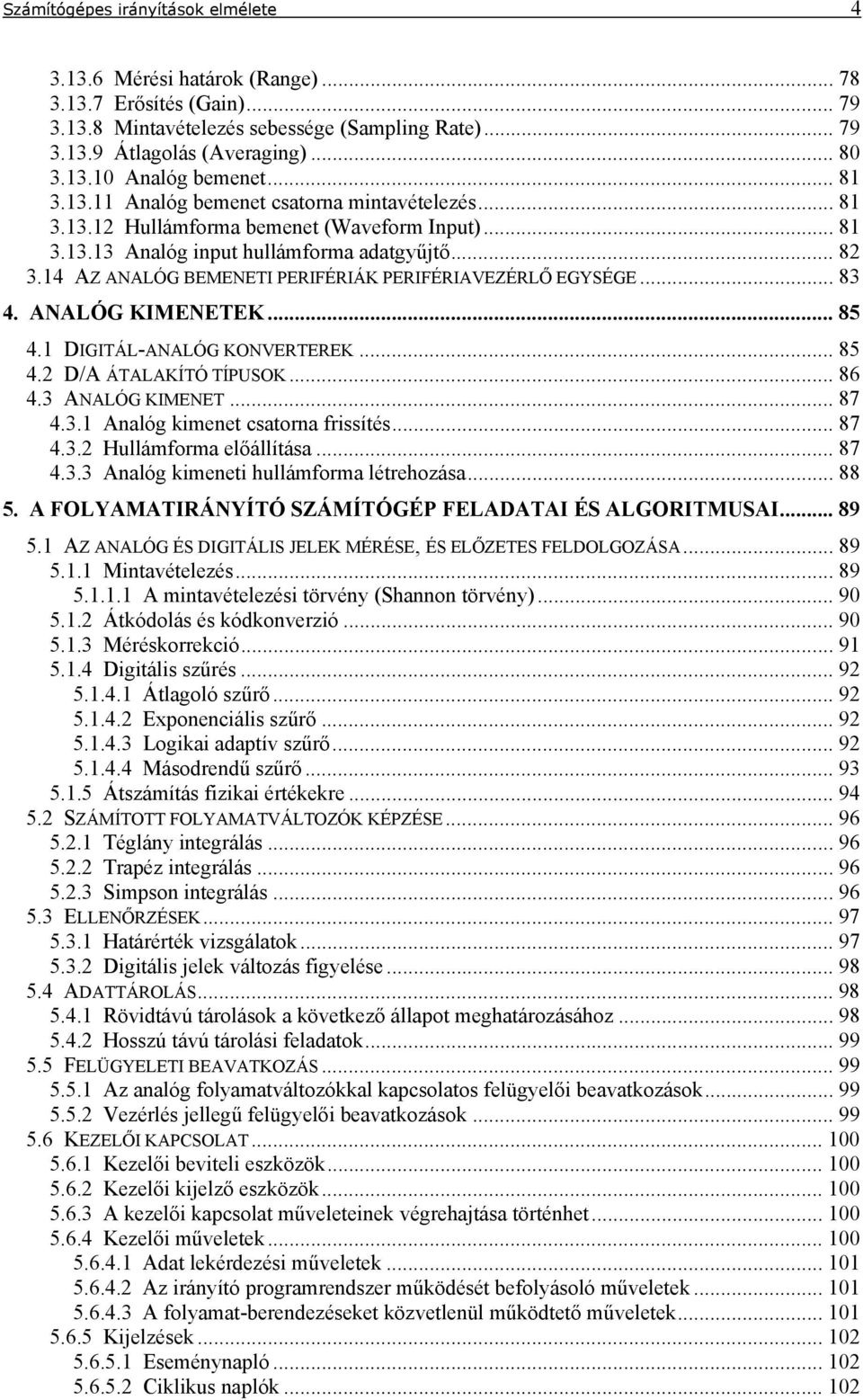 DIGIÁL-ANALÓG KONVEREREK... 85 4.2 D/A ÁALAKÍÓ ÍPUSOK... 86 4.3 ANALÓG KIMENE... 87 4.3. Aalóg kimeet csatora frissítés... 87 4.3.2 Hullámforma előállítása... 87 4.3.3 Aalóg kimeeti hullámforma létrehoása.