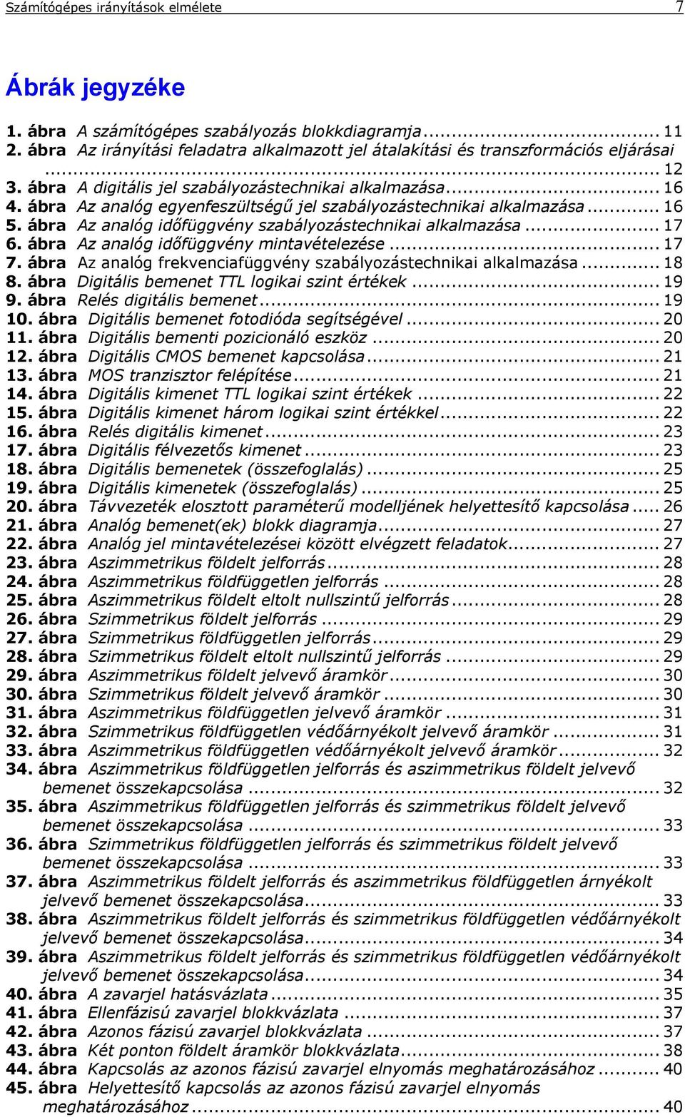 ábra A aalóg időfüggvéy mitavételeése... 7 7. ábra A aalóg frekveciafüggvéy sabályoástechikai alkalmaása... 8 8. ábra Digitális bemeet L logikai sit értékek... 9 