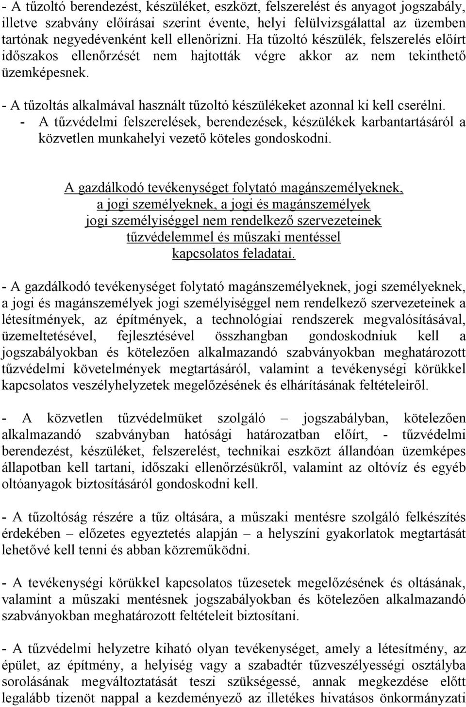 - A tűzoltás alkalmával használt tűzoltó készülékeket azonnal ki kell cserélni.