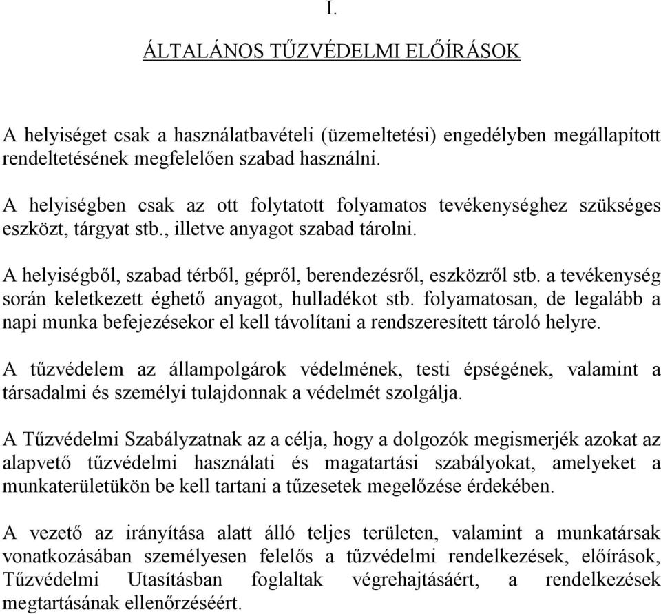 a tevékenység során keletkezett éghető anyagot, hulladékot stb. folyamatosan, de legalább a napi munka befejezésekor el kell távolítani a rendszeresített tároló helyre.