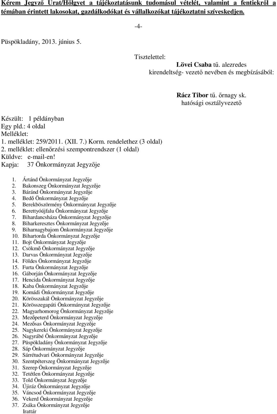 rendelethez (3 oldal) 2. melléklet: ellenőrzési szempontrendszer (1 oldal) Küldve: e-mail-en! Kapja: 37 Önkormányzat Jegyzője 1. Ártánd Önkormányzat Jegyzője 2. Bakonszeg Önkormányzat Jegyzője 3.