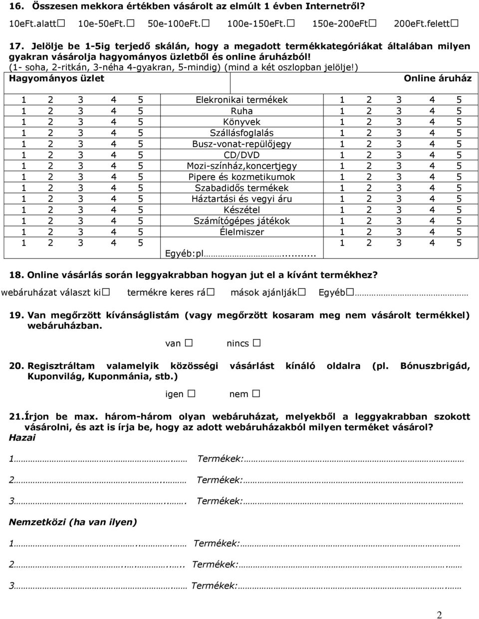 (1- soha, 2-ritkán, 3-néha 4-gyakran, 5-mindig) (mind a két oszlopban jelölje!