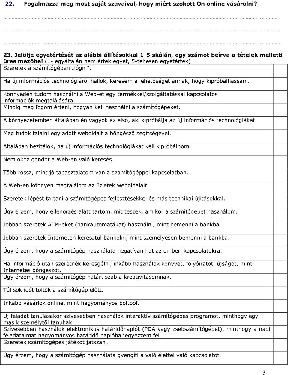 Könnyedén tudom használni a Web-et egy termékkel/szolgáltatással kapcsolatos információk megtalálására. Mindig meg fogom érteni, hogyan kell használni a számítógépeket.