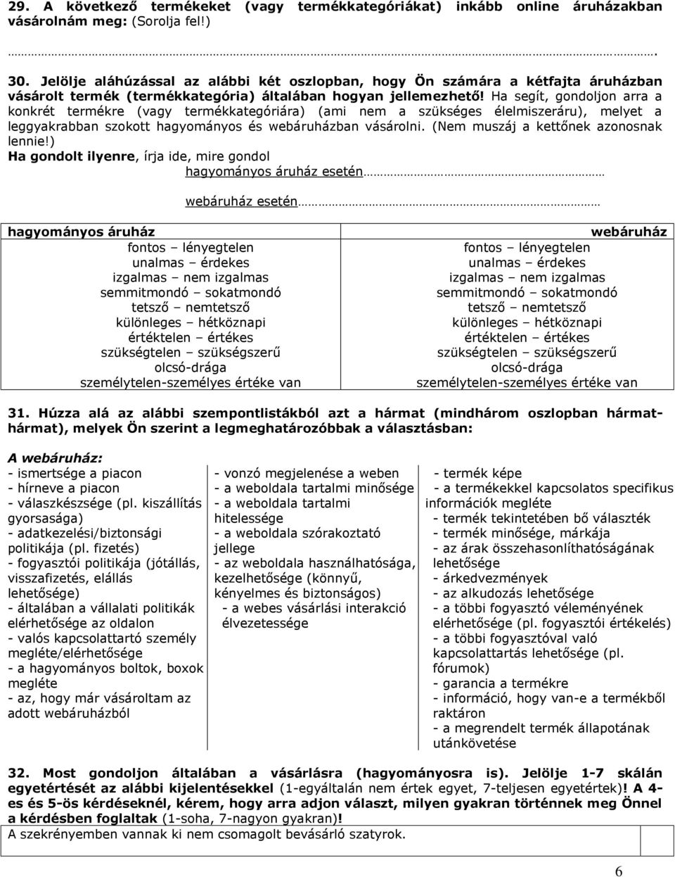 Ha segít, gondoljon arra a konkrét termékre (vagy termékkategóriára) (ami nem a szükséges élelmiszeráru), melyet a leggyakrabban szokott hagyományos és webáruházban vásárolni.