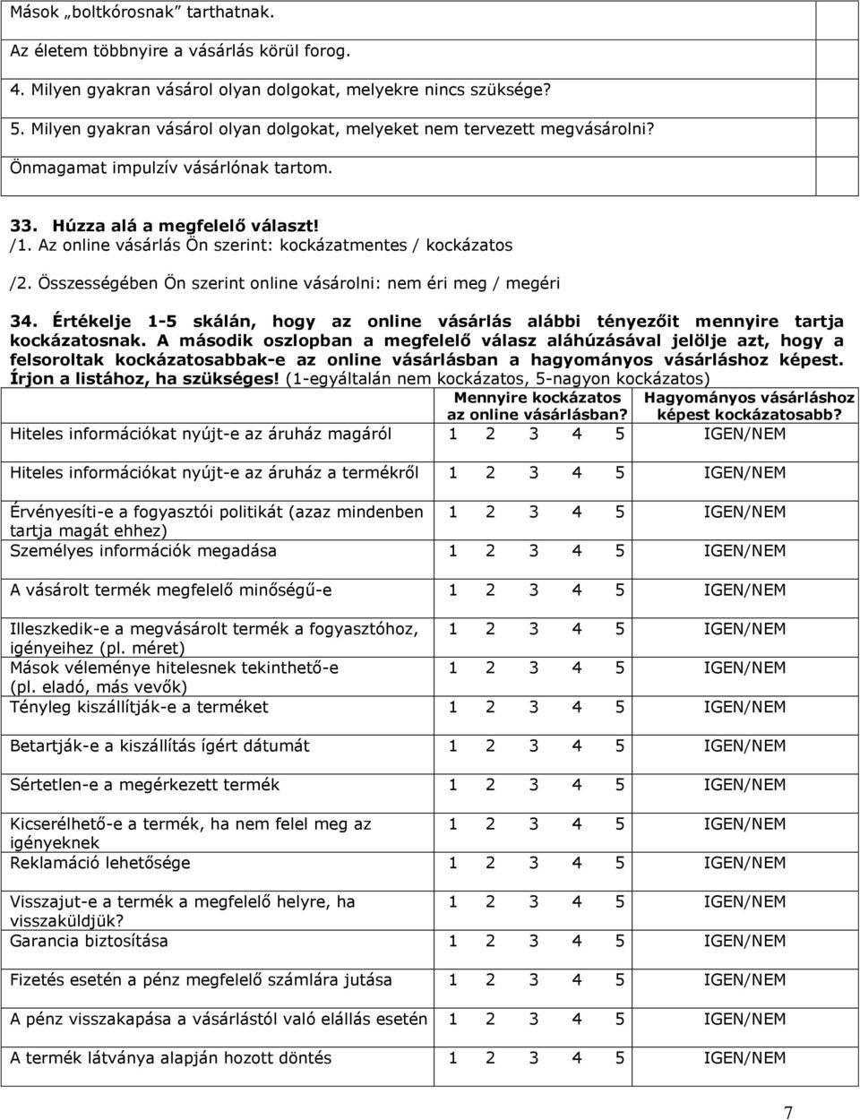 Az online vásárlás Ön szerint: kockázatmentes / kockázatos /2. Összességében Ön szerint online vásárolni: nem éri meg / megéri 34.