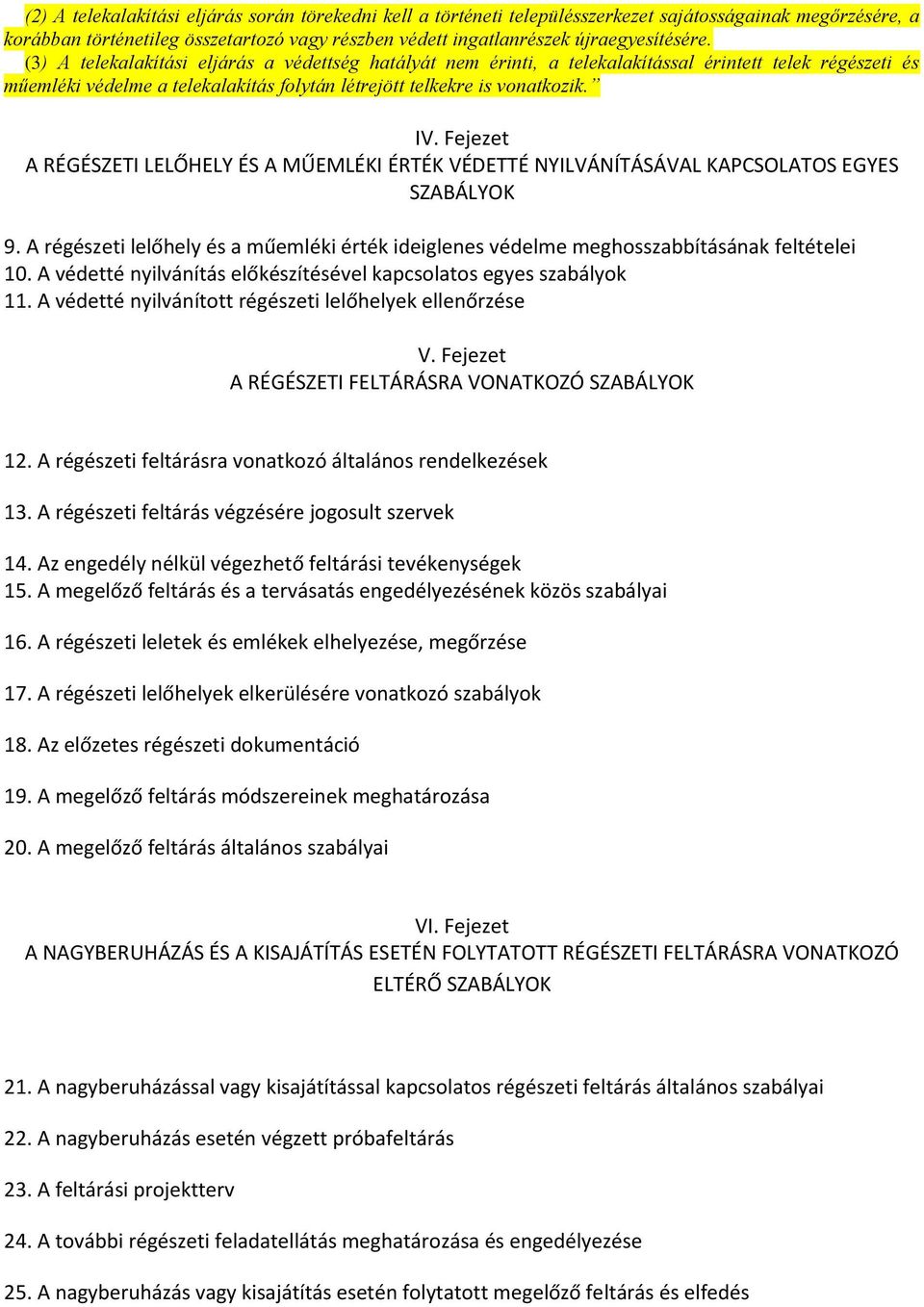 Fejezet A RÉGÉSZETI LELŐHELY ÉS A MŰEMLÉKI ÉRTÉK VÉDETTÉ NYILVÁNÍTÁSÁVAL KAPCSOLATOS EGYES SZABÁLYOK 9. A régészeti lelőhely és a műemléki érték ideiglenes védelme meghosszabbításának feltételei 10.