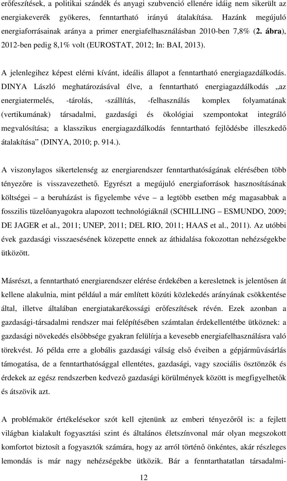 A jelenlegihez képest elérni kívánt, ideális állapot a fenntartható energiagazdálkodás.