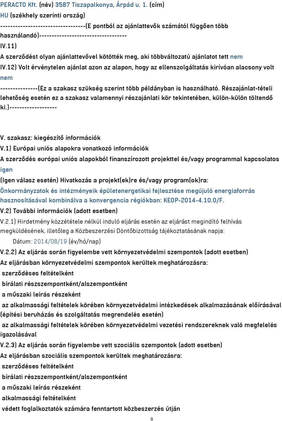 11) A szerződést olyan ajánlattevővel kötötték meg, aki többváltozatú ajánlatot tett nem IV.