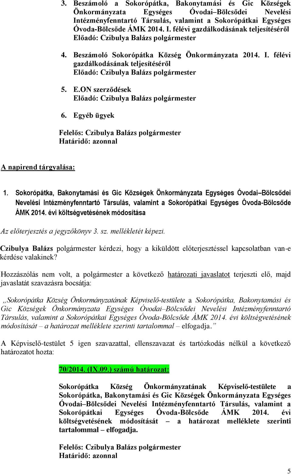 Sokorópátka, Bakonytamási és Gic Községek Önkormányzata Egységes Óvodai Bölcsődei Nevelési Intézményfenntartó Társulás, valamint a Sokorópátkai Egységes Óvoda-Bölcsőde ÁMK 2014.