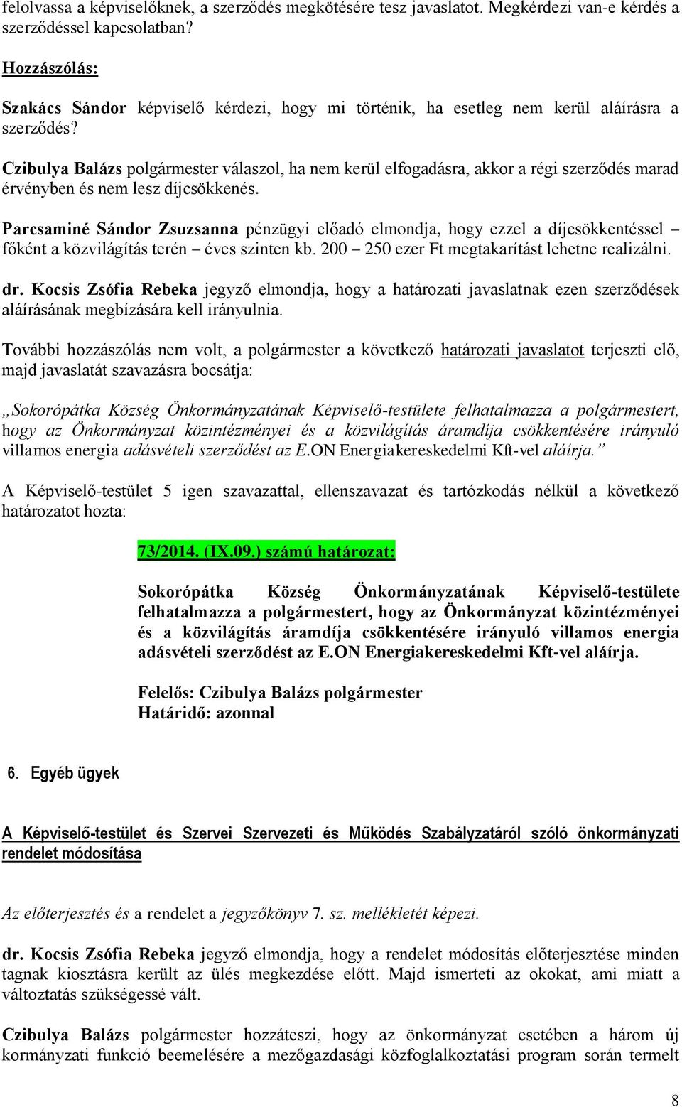 Czibulya Balázs polgármester válaszol, ha nem kerül elfogadásra, akkor a régi szerződés marad érvényben és nem lesz díjcsökkenés.