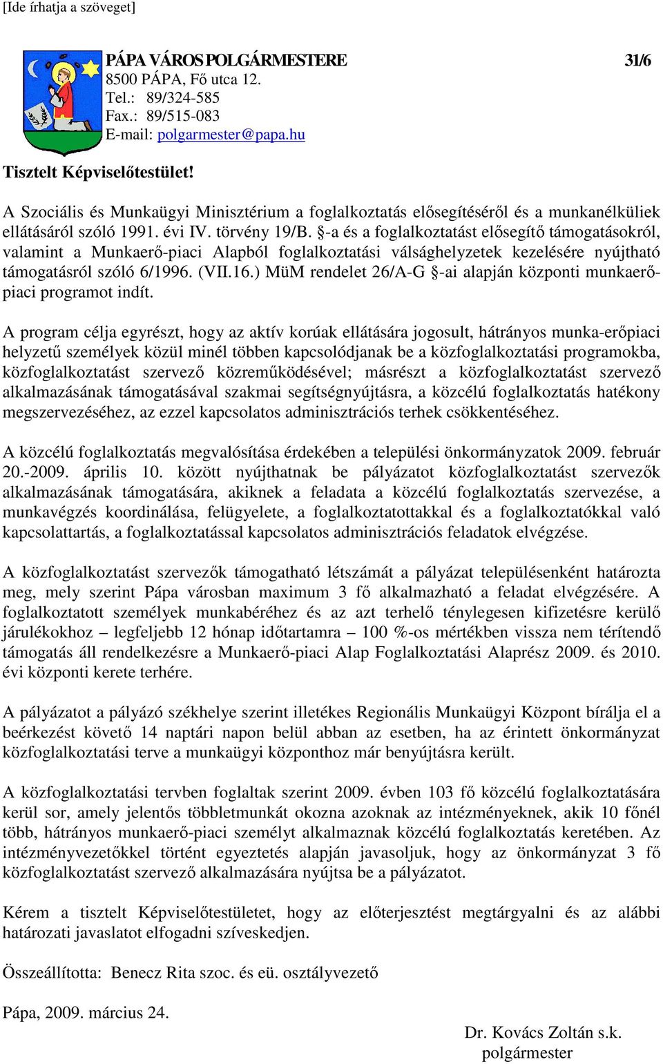 -a és a foglalkoztatást elısegítı támogatásokról, valamint a Munkaerı-piaci Alapból foglalkoztatási válsághelyzetek kezelésére nyújtható támogatásról szóló 6/1996. (VII.16.