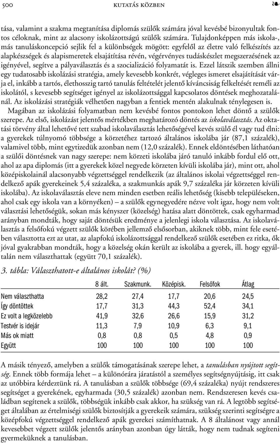 megszerzésének az igényével, segítve a pályaválasztás és a szocializáció folyamatát is.