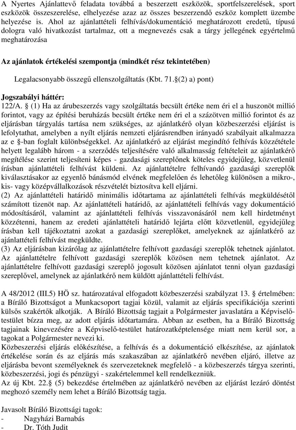 szempontja (mindkét rész tekintetében) Legalacsonyabb összegű ellenszolgáltatás (Kbt. 71. (2) a) pont) Jogszabályi háttér: 122/A.