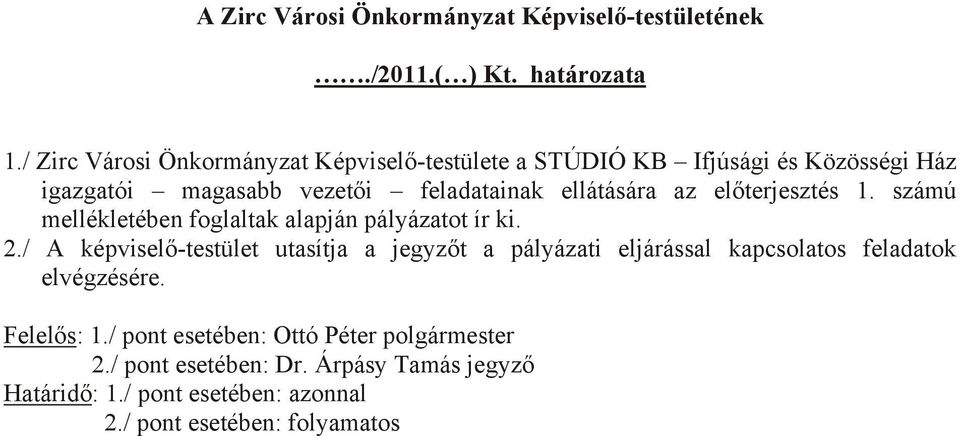 az előterjesztés 1. számú mellékletében foglaltak alapján pályázatot ír ki. 2.