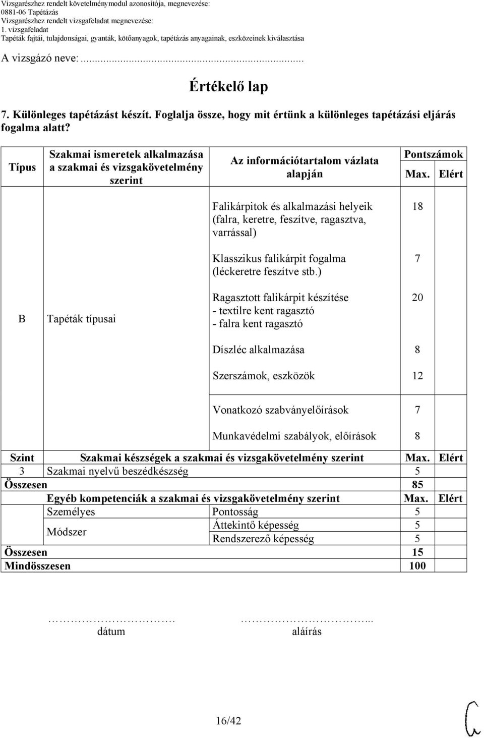 Elért Falikárpitok és alkalmazási helyeik (falra, keretre, feszítve, ragasztva, varrással) 1 Klasszikus falikárpit fogalma (léckeretre feszítve stb.