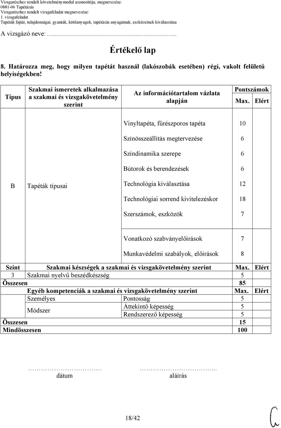 Elért Vinyltapéta, fűrészporos tapéta Színösszeállítás megtervezése Színdinamika szerepe útorok és berendezések Tapéták típusai Technológia kiválasztása 12 Technológiai sorrend kivitelezéskor 1