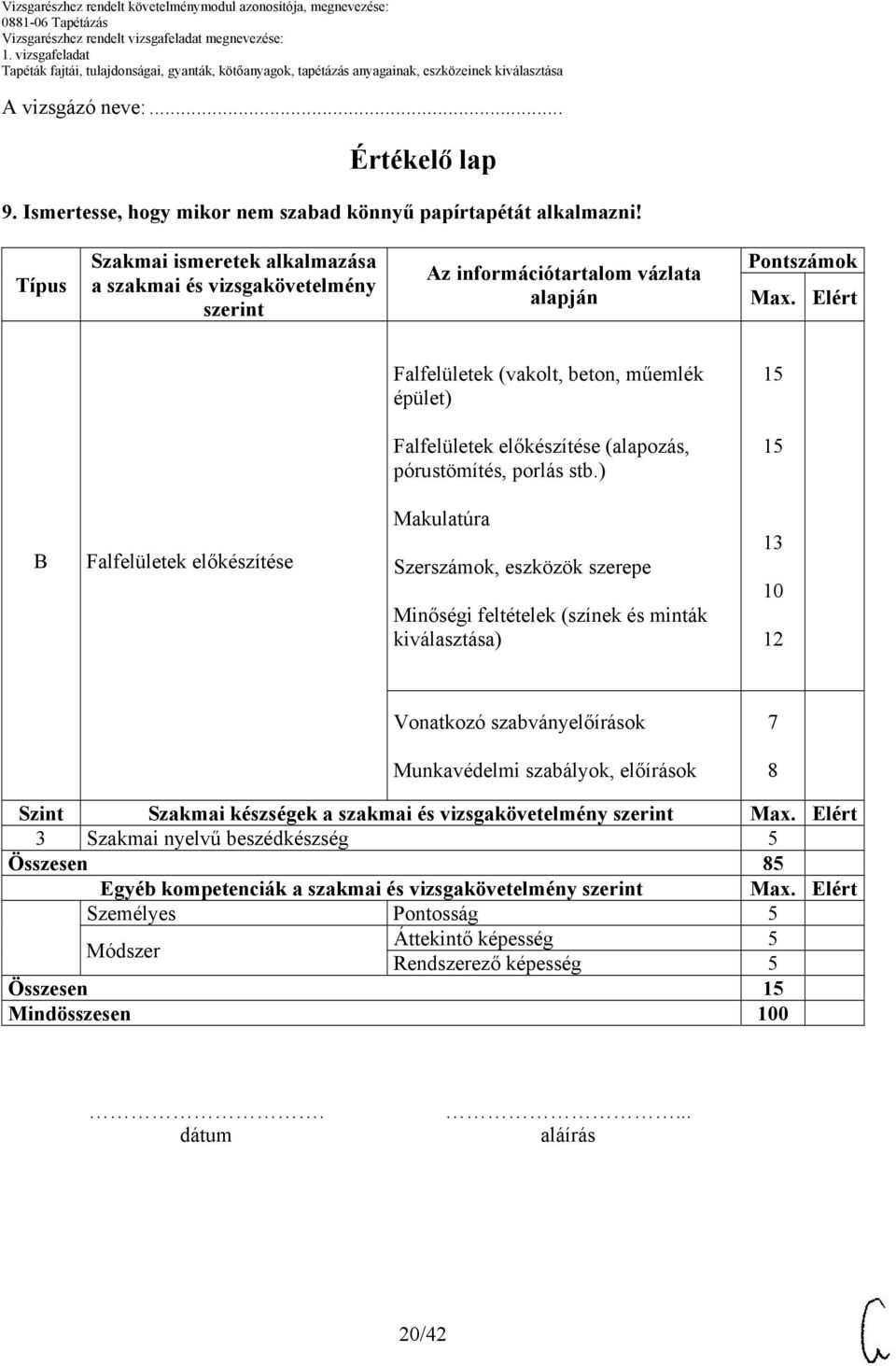 Elért Falfelületek (vakolt, beton, műemlék épület) 15 Falfelületek előkészítése (alapozás, pórustömítés, porlás stb.