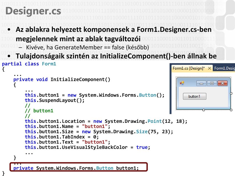 cs-ben megjelennek mint az ablak tagváltozói Kivéve, ha GenerateMember == false (később) Tulajdonságaik szintén az InitializeComponent()-ben állnak be partial class