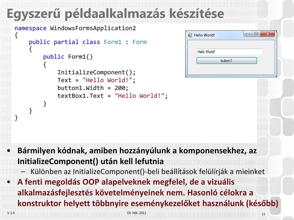 "; Bármilyen kódnak, amiben hozzányúlunk a komponensekhez, az InitializeComponent() után kell lefutnia Különben az InitializeComponent()-beli