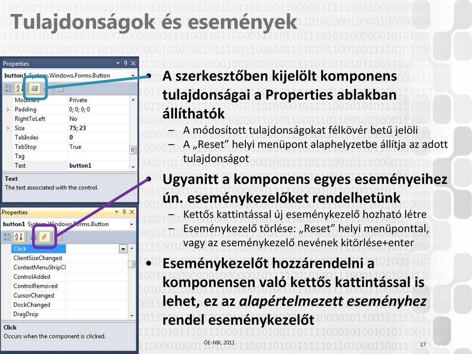 eseménykezelőket rendelhetünk Kettős kattintással új eseménykezelő hozható létre Eseménykezelő törlése: Reset helyi menüponttal, vagy az