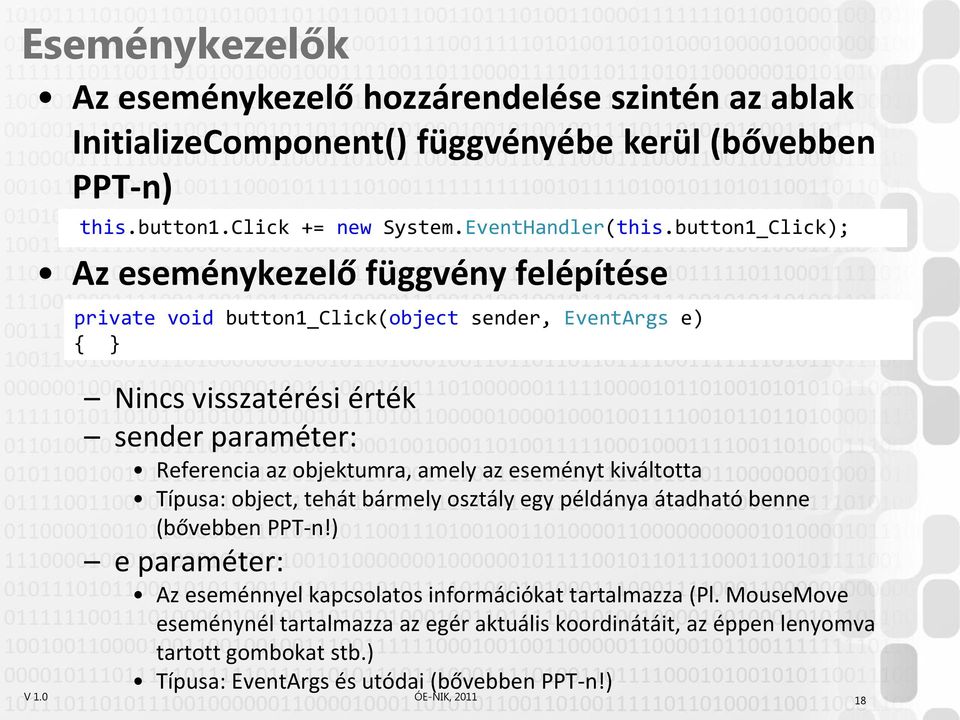 objektumra, amely az eseményt kiváltotta Típusa: object, tehát bármely osztály egy példánya átadható benne (bővebben PPT-n!