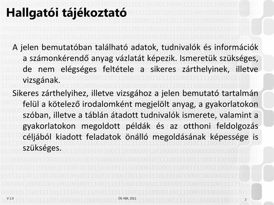 Sikeres zárthelyihez, illetve vizsgához a jelen bemutató tartalmán felül a kötelező irodalomként megjelölt anyag, a gyakorlatokon szóban,