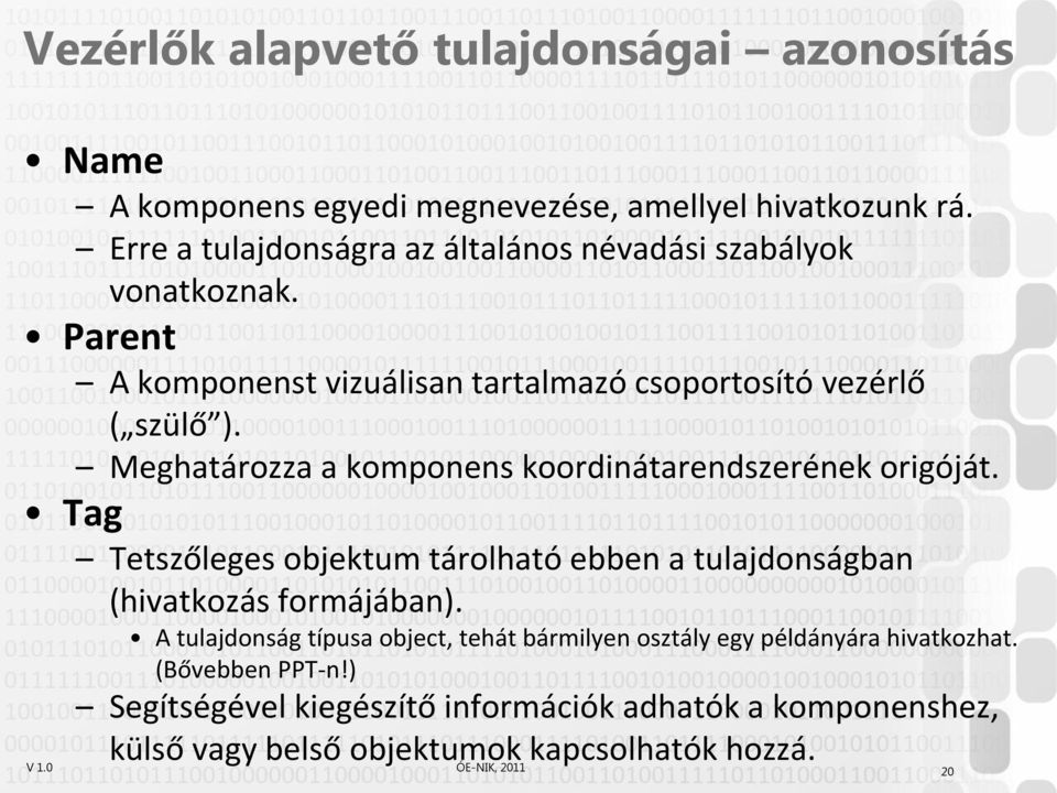 Meghatározza a komponens koordinátarendszerének origóját. Tag Tetszőleges objektum tárolható ebben a tulajdonságban (hivatkozás formájában).