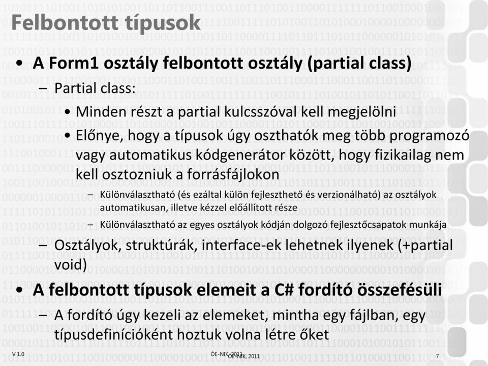 automatikusan, illetve kézzel előállított része Különválasztható az egyes osztályok kódján dolgozó fejlesztőcsapatok munkája Osztályok, struktúrák, interface-ek lehetnek ilyenek