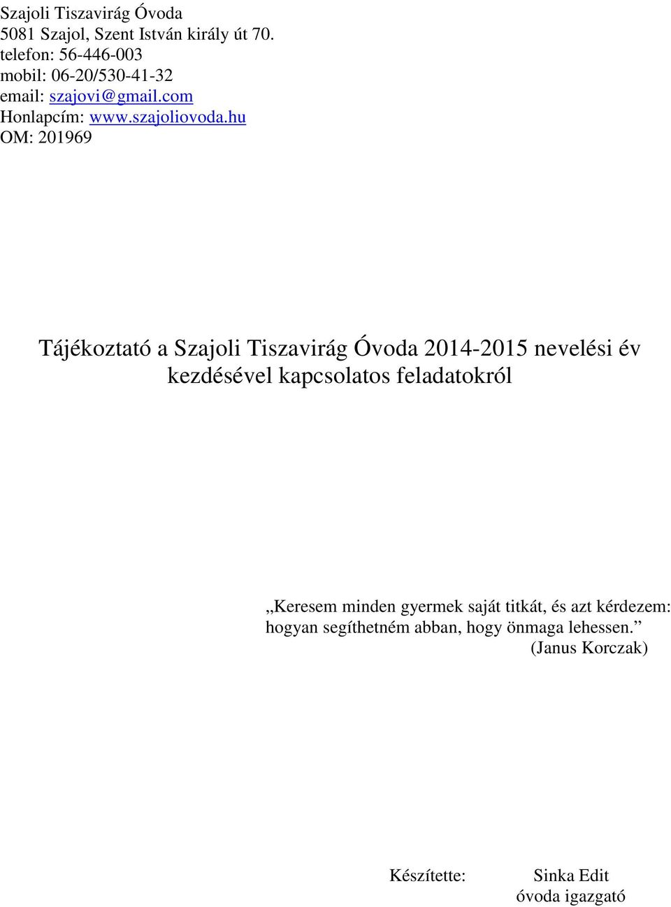 hu OM: 201969 Tájékoztató a Szajoli Tiszavirág Óvoda 2014-2015 nevelési év kezdésével kapcsolatos