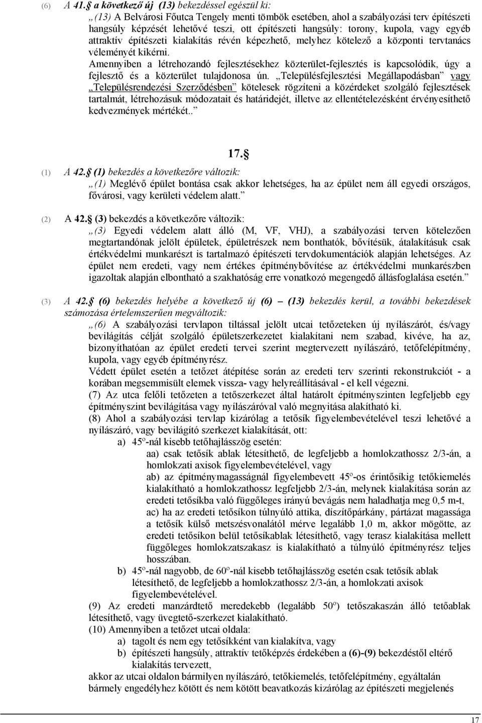 torony, kupola, vagy egyéb attraktív építészeti kialakítás révén képezhető, melyhez kötelező a központi tervtanács véleményét kikérni.