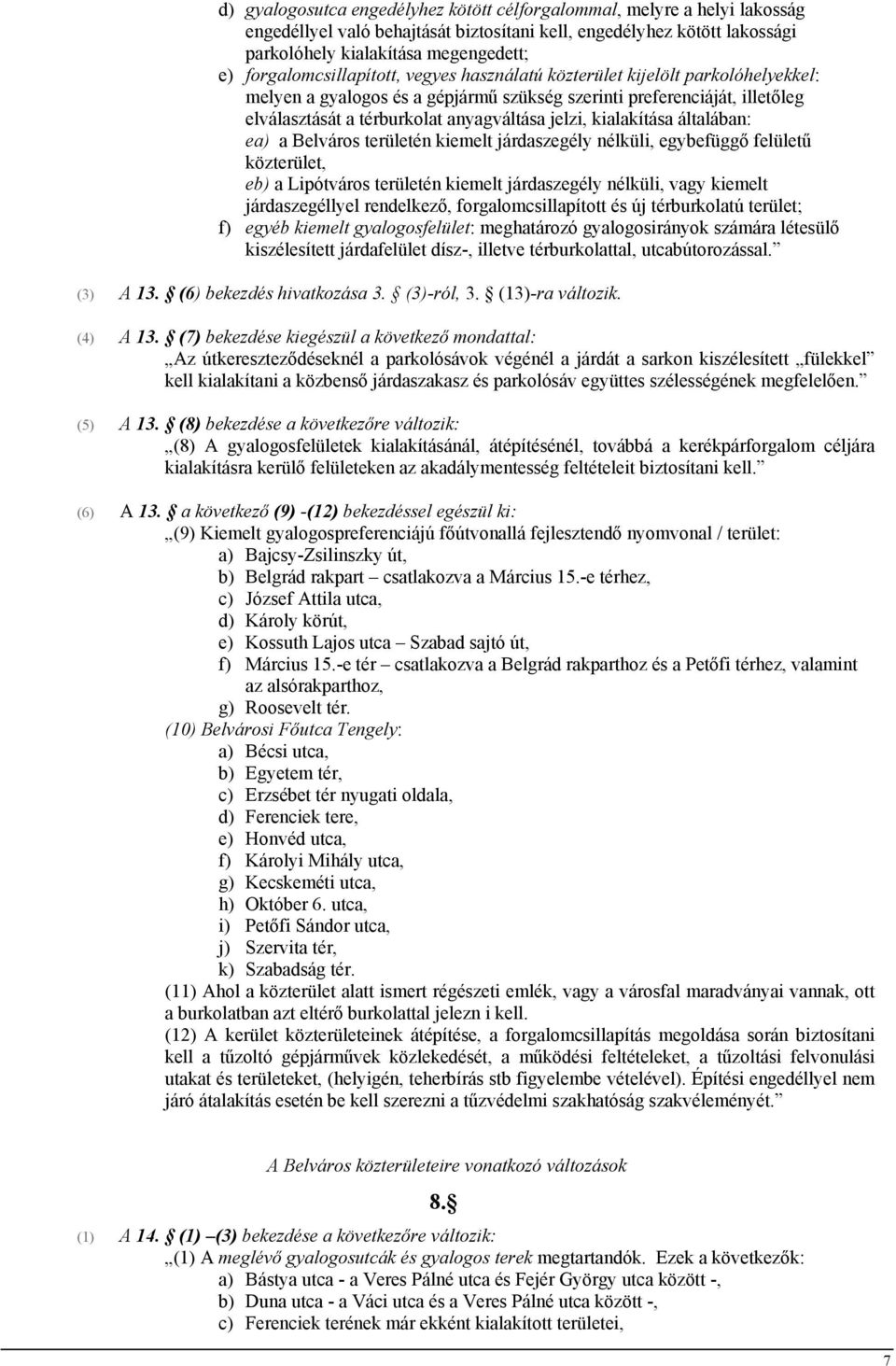 jelzi, kialakítása általában: ea) a Belváros területén kiemelt járdaszegély nélküli, egybefüggő felületű közterület, eb) a Lipótváros területén kiemelt járdaszegély nélküli, vagy kiemelt