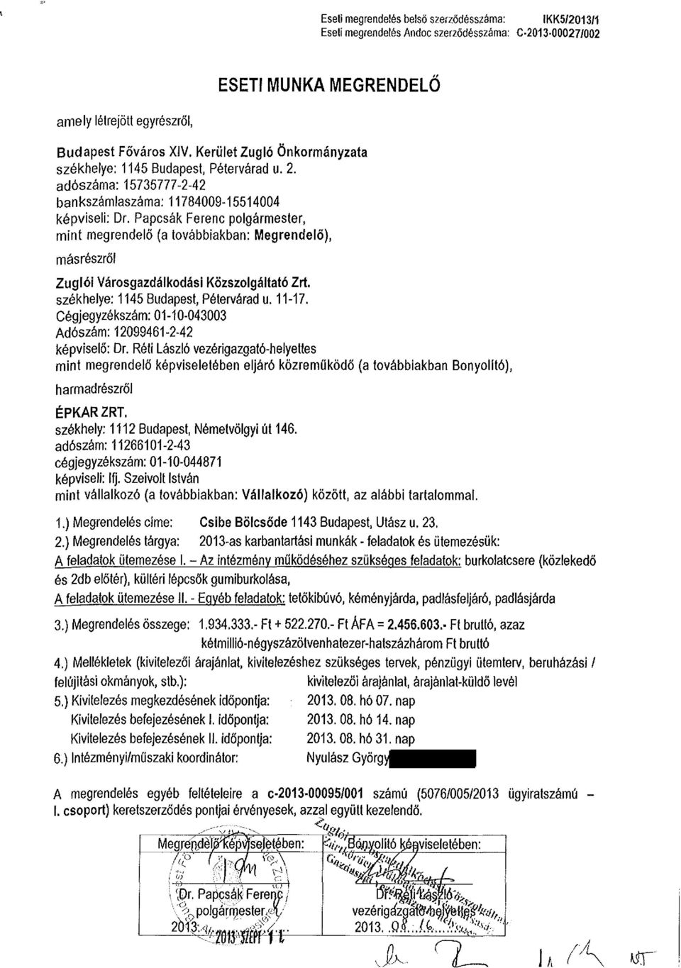 Papcsák Ferenc polgármester, mint megrendelő (a továbbiakban: Megrendelő), másrészről Zuglói Városgazdálkodási Közszolgáltató Zrt. székhelye: 1145 Budapest, Pétervárad u. 11-17.