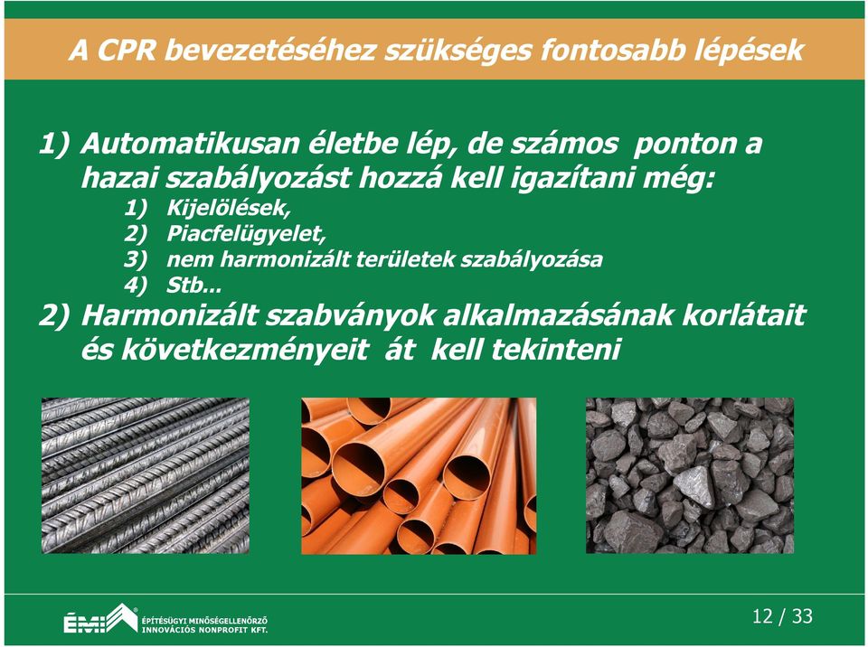 Piacfelügyelet, 3) nem harmonizált területek szabályozása 4) Stb.