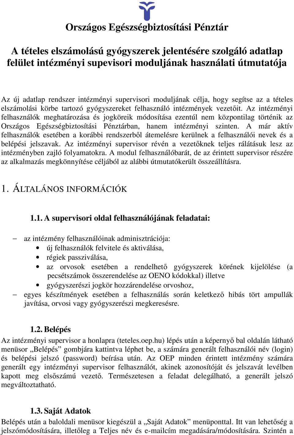 Az intézményi felhasználók meghatározása és jogköreik módosítása ezentúl nem központilag történik az Országos Egészségbiztosítási Pénztárban, hanem intézményi szinten.