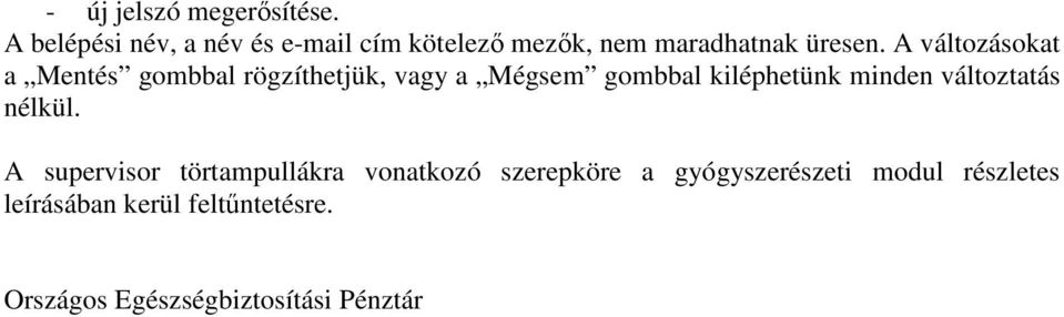 A változásokat a Mentés gombbal rögzíthetjük, vagy a Mégsem gombbal kiléphetünk minden